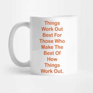 Things Work Out Best For Those Who Make The Best Of How Things Work Out. Mug